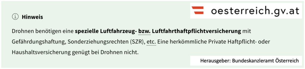 Drohnen sind in Haushaltsversicherungen und privaten Haftpflichtversicherungen nicht gesetzeskonform versichert! 
Quelle: Österreichisches Bundeskanzleramt